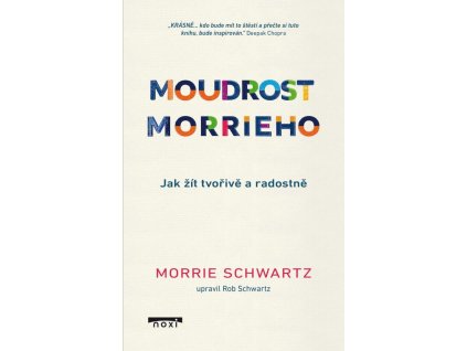 Moudrost Morrieho - Jak žít tvořivě a radostně