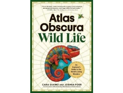 Atlas Obscura: Wild Life: An Explorer´s Guide to the World´s Living Wonders