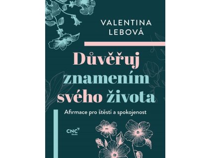 Důvěřuj znamením svého života - Afirmace pro štěstí a spokojenost