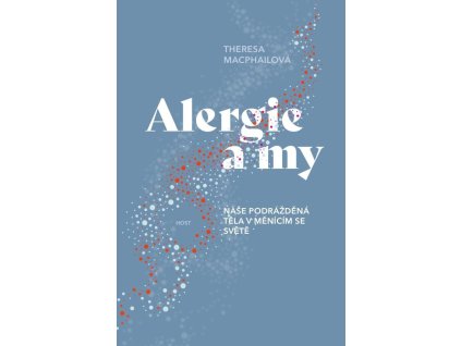 Alergie a my - Naše podrážděná těla v měnícím se světě
