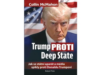 Trump proti Deep State: Jak se státní aparát a média spikly proti Donaldu Trumpovi