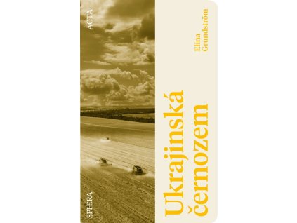 Ukrajinská černozem - Skutečný příběh o zemědělské půdě, která měla nasytit svět