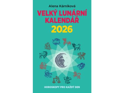 Velký lunární kalendář 2026 aneb Horoskopy pro každý den