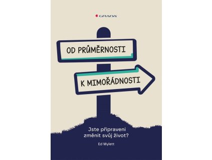 Od průměrnosti k mimořádnosti - Jste připraveni změnit svůj život?