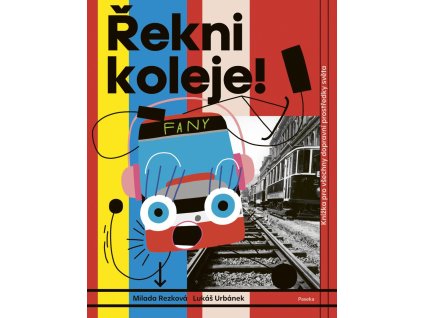 Řekni koleje! - Knížka pro všechny dopravní prostředky světa