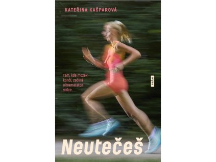Neutečeš - Tam, kde mozek končí, začíná ultramaraton srdce