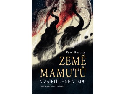 Země mamutů v zajetí ohně a ledu