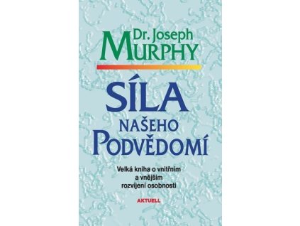 Síla našeho podvědomí - Velká kniha o vnitřním a vnějšímu rozvíjení osobnosti