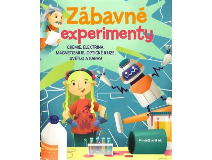 Zábavné experimenty : chemie, elektřina a magnetismus, optické iluze, světlo a barvy