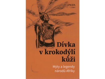 Dívka v krokodýlí kůži : mýty a legendy národů Afriky