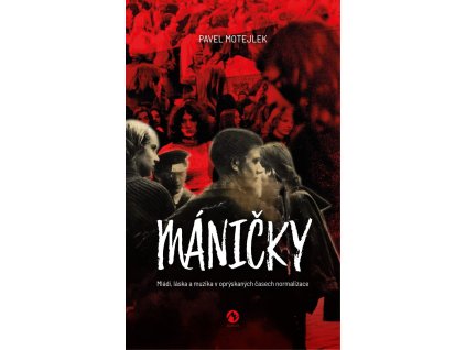 Máničky - Mládí, láska a muzika v oprýskaných časech normalizace