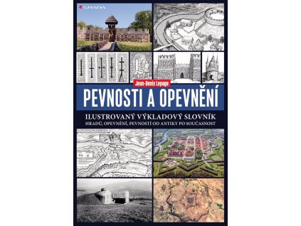 Pevnosti a opevnění - Ilustrovaný výkladový slovník hradů, opevnění, pevností od antiky po současnost