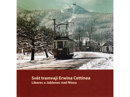 Svět tramvají Erwina Cettinea : Liberec a Jablonec nad Nisou