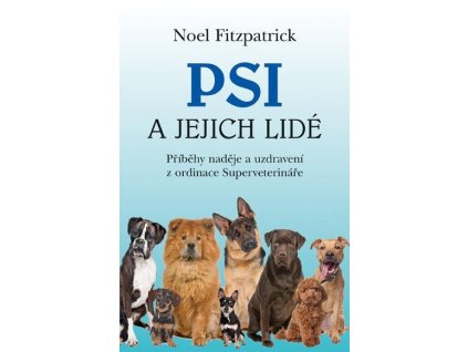 Psi a jejich lidé - Příběhy naděje a uzdravení z ordinace Superveterináře