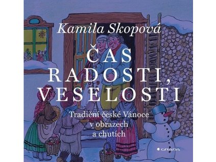 Čas radosti, veselosti - Tradiční české Vánoce v obrazech a chutích