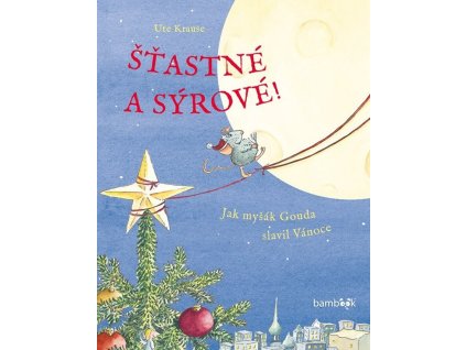 Šťastné a sýrové! - Jak myšák Gouda slavil Vánoce