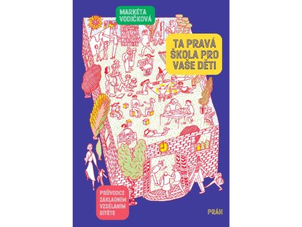 Ta pravá škola pro vaše děti - Průvodce základním vzděláním dítěte