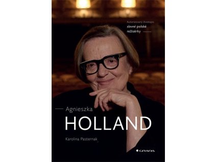 Agnieszka Holland - Autorizovaný životopis slavné polské režisérky