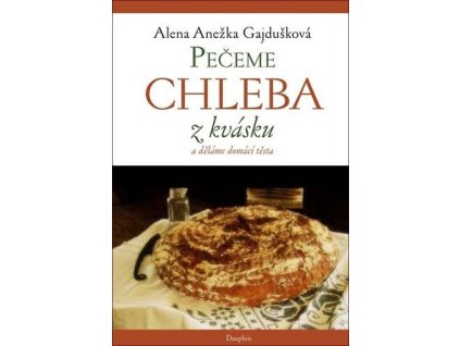 Pečeme chleba z kvásku, děláme domácí těsta