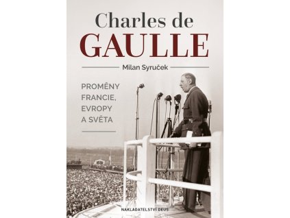 Charles de Gaulle - Proměny Francie, Evropy a světa