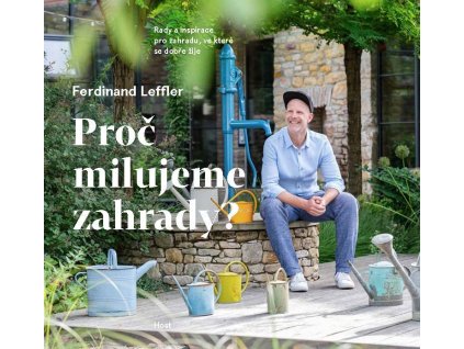 Proč milujeme zahrady? - Rady a inspirace pro zahradu, ve které se dobře žije