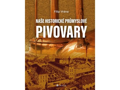 Naše historické průmyslové pivovary