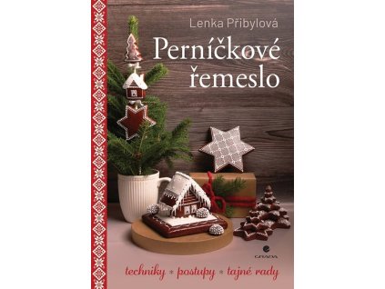 Perníčkové řemeslo - Techniky, postupy, tajné tipy