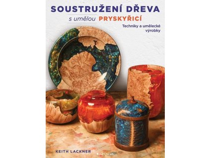 Soustružení dřeva s umělou pryskyřicí - Techniky a umělecké výrobky