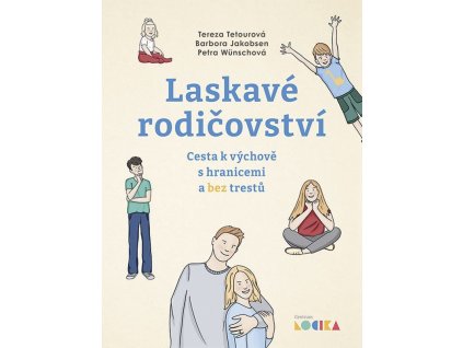 Laskavé rodičovství - Cesta k výchově s hranicemi a bez trestů