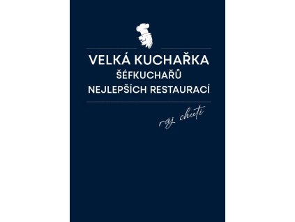 Velká kuchařka šéfkuchařů nejlepších restaurací