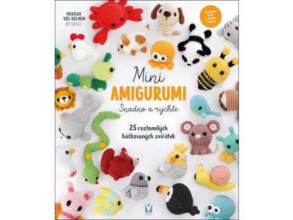 Mini amigurumi snadno a rychle - 25 roztomilých háčkovaných zvířátek