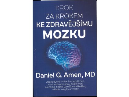Krok za krokem ke zdravějšímu mozku : jednoduchá cvičení na každý den, která vám pomohou posílit mysl a energii, zlepšit paměť, soustředění, náladu, návyky a vztahy