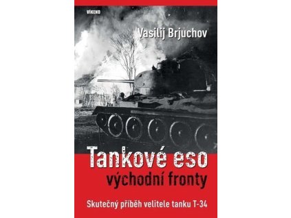 Tankové eso východní fronty - Skutečný příběh velitele tanku T-34