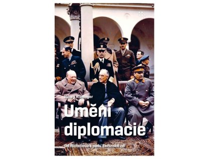 Umění diplomacie - Od Richelieua k pádu Berlínské zdi