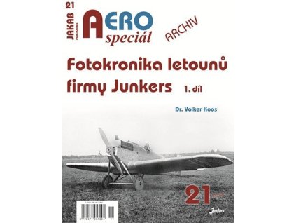 AEROspeciál 21 Fotokronika letounů firmy Junkers 1. díl