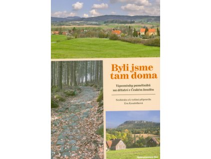 Byli jsme tam doma : vzpomínky pamětníků na dětství v Českém koutku