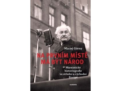 Na prvním místě má být národ - Marxistické historiografie ve střední a východní Evropě