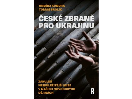 České zbraně pro Ukrajinu - Zákulisí nejdůležitější mise v našich novodobých dějinách
