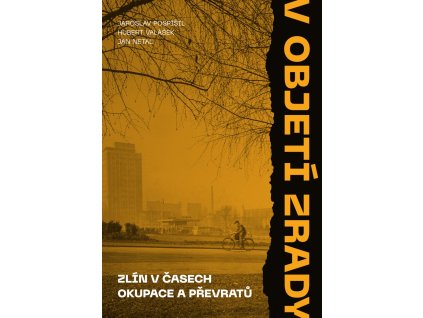 V objetí zrady - Zlín v časech okupace a převratů