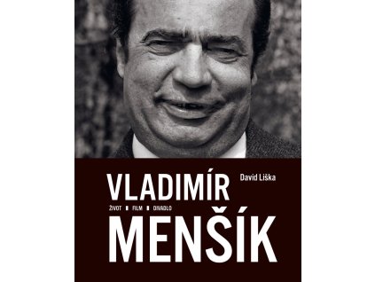Vladimír Menšík. Život, film, divadlo