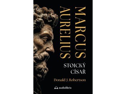 Marcus Aurelius - Stoický císař