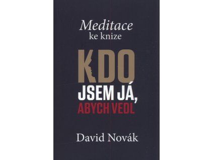 Kdo jsem já, abych vedl : meditace ke knize