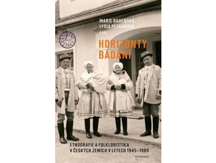 77576 horizonty badani etnografie a folkloristika v ceskych zemich v letech 1945 1989