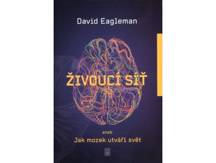 Živoucí síť, aneb, Jak mozek utváří svět