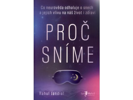 Proč sníme : co neurověda odhaluje o snech a jejich vlivu na náš život i zdraví