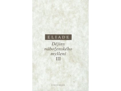 Dějiny náboženského myšlení III Od Muhammada+Mircea Eliade