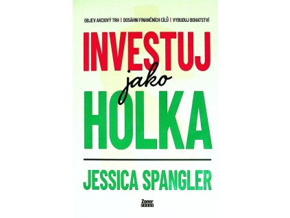 Investuj jako holka : objev akciový trh, dosáhni finančních cílů a vybuduj bohatství