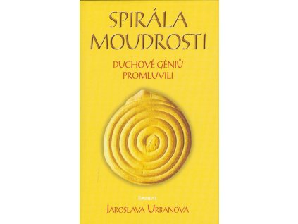 Spirála moudrosti : duchové géniů promluvili.