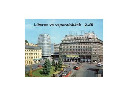 Liberec ve vzpomínkách 2.díl
