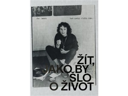 Žít, jako by šlo o život : Bob Krčil (1952-1992)
